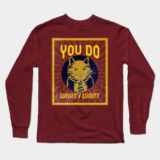 You Do What I Want - Bossy Cat Long Sleeve T-Shirt